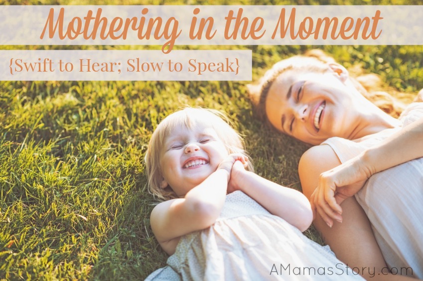 Mothering in the Moment {Swift to Hear; Slow to Speak}