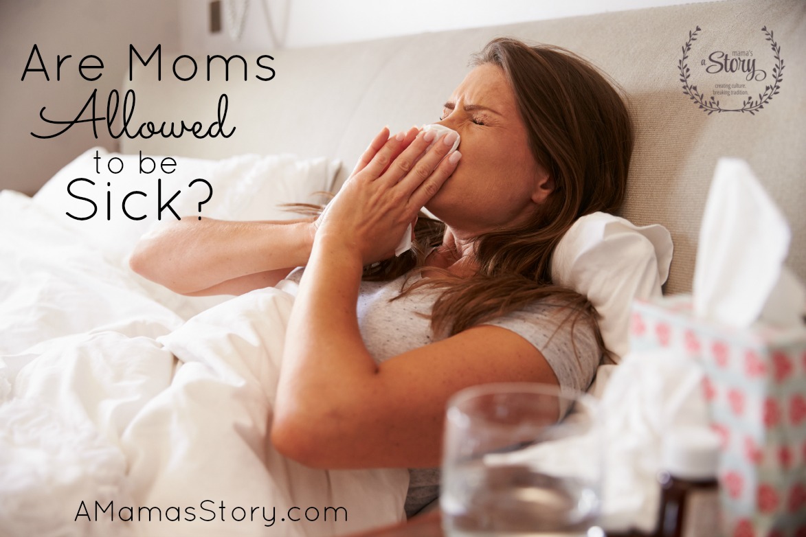 Are Moms Allowed To Be Sick?