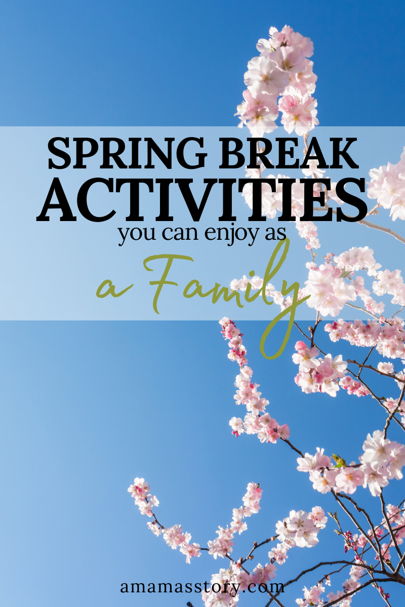 Spring break activities you can enjoy as a family.